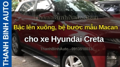 Video Bậc lên xuống, bệ bước mẫu Macan cho xe Hyundai Creta tại ThanhBinhAuto