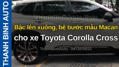 Video Bậc lên xuống, bệ bước mẫu Macan cho xe Toyota Corolla Cross tại ThanhBinhAuto