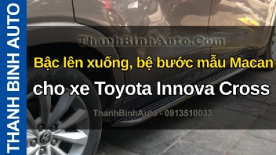 Video Bậc lên xuống, bệ bước mẫu Macan cho xe Toyota Innova Cross tại ThanhBinhAuto