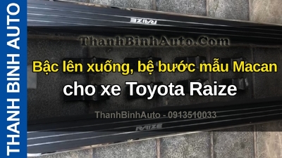 Video Bậc lên xuống, bệ bước mẫu Macan cho xe Toyota Raize tại ThanhBinhAuto