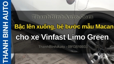 Video Bậc lên xuống, bệ bước mẫu Macan cho xe Vinfast Limo Green tại ThanhBinhAuto