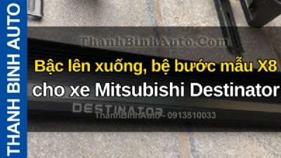 Video Bậc lên xuống, bệ bước mẫu X8 cho xe Mitsubishi Destinator tại ThanhBinhAuto