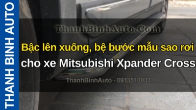 Video Bậc lên xuống, bệ bước mẫu sao rơi cho xe Mitsubishi Xpander Cross tại ThanhBinhAuto