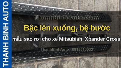 Video Bậc lên xuống, bệ bước mẫu sao rơi cho xe Mitsubishi Xpander Cross tại ThanhBinhAuto