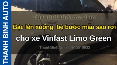 Video Bậc lên xuống, bệ bước mẫu sao rơi cho xe Vinfast Limo Green tại ThanhBinhAuto