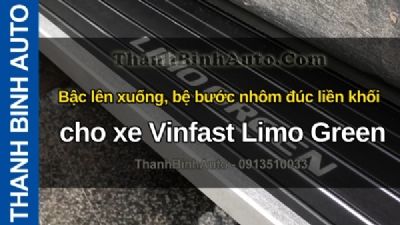 Video Bậc lên xuống, bệ bước nhôm đúc liền khối cho xe Vinfast Limo Green tại ThanhBinhAuto