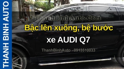 Video Bậc lên xuống, bệ bước xe AUDI Q7 tại ThanhBinhAuto