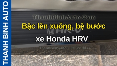 Video Bậc lên xuống, bệ bước xe Honda HRV gửi hàng cho khách phương xa ThanhBinhAuto