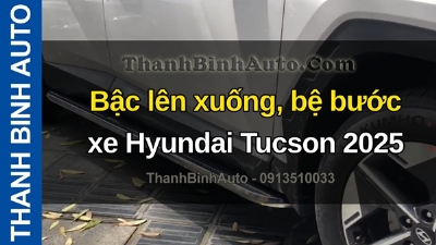 Video Bậc lên xuống, bệ bước xe Hyundai Tucson 2025 tại ThanhBinhAuto