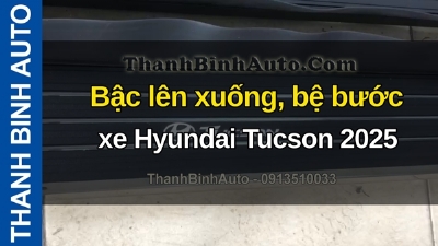 Video Bậc lên xuống, bệ bước xe Hyundai Tucson 2025 tại ThanhBinhAuto