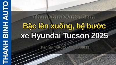 Video Bậc lên xuống, bệ bước xe Hyundai Tucson 2025 tại ThanhBinhAuto