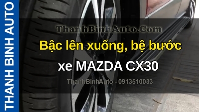 Video Bậc lên xuống, bệ bước xe MAZDA CX30 tại ThanhBinhAuto