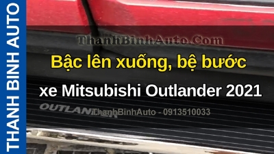 Video Bậc lên xuống, bệ bước xe Mitsubishi Outlander 2021 tại ThanhBinhAuto