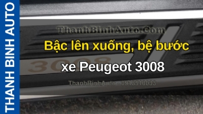 Video Bậc lên xuống, bệ bước xe Peugeot 3008 m2512 tại ThanhBinhAuto