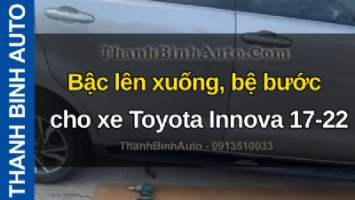 Video Bậc lên xuống, bệ bước cho xe Toyota Innova 17-22 tại ThanhBinhAuto