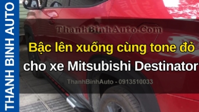 Video Bậc lên xuống cùng tone đỏ cho xe Mitsubishi Destinator tại ThanhBinhAuto