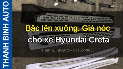 Video Bậc lên xuống, Giá nóc cho xe Hyundai Creta tại ThanhBinhAuto