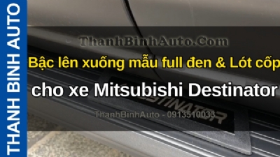 Video Bậc lên xuống mẫu full đen & Lót cốp cho xe Mitsubishi Destinator tại ThanhBinhAuto