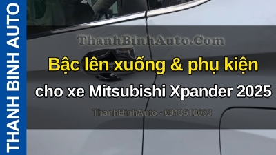Video Bậc lên xuống & phụ kiện cho xe Mitsubishi Xpander 2025 tại ThanhBinhAuto