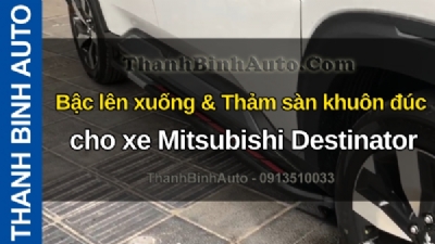 Video Bậc lên xuống & Thảm sàn khuôn đúc cho xe Mitsubishi Destinator tại ThanhBinhAuto
