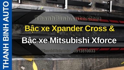 Video Bậc xe Xpander Cross & Bậc xe Mitsubishi Xforce giao hàng cho khách phương xa ThanhBinhAuto