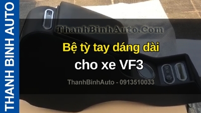 Video Bệ tỳ tay dáng dài cho xe VF3 tại ThanhBinhAuto