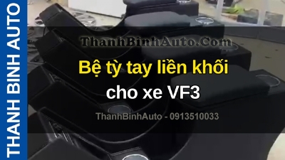 Video Bệ tỳ tay liền khối cho xe VF3 tại ThanhBinhAuto