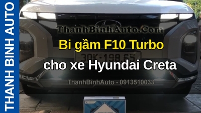 Video Bi gầm F10 Turbo cho xe Hyundai Creta tại ThanhBinhAuto