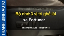 Video Bộ nhớ 3 vị trí ghế lái xe Fortuner tại ThanhBinhAuto
