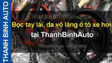 Video Bọc tay lái, da vô lăng ô tô xe hơi tại ThanhBinhAuto