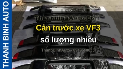 Video Cản trước xe VF3 số lượng nhiều tại ThanhBinhAuto