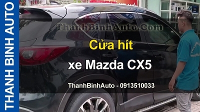 Video Cửa hít xe Mazda CX5 tại ThanhBinhAuto