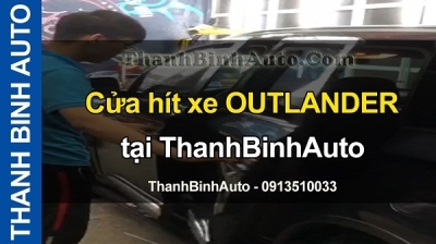 Video Cửa hít xe OUTLANDER tại ThanhBinhAuto