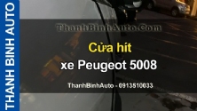 Video Cửa hít xe Peugeot 5008 tại ThanhBinhAuto