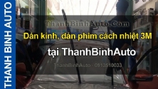 Video Dán kính, dán phim cách nhiệt 3M tại ThanhBinhAuto