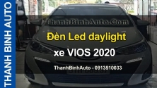 Video Đèn Led daylight xe VIOS 2020 tại ThanhBinhAuto
