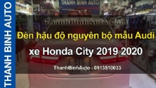 Video Đèn hậu độ nguyên bộ mẫu Audi xe Honda City 2019 2020