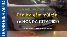 Video Đèn led gầm mũi tên xe HONDA CITY 2020 tại ThanhBinhAuto