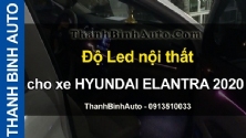 Video Độ Led nội thất cho xe HYUNDAI ELANTRA 2020