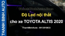 Video Độ Led nội thất cho xe TOYOTA ALTIS 2020 tại ThanhBinhAuto