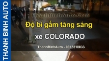 Video Độ bi gầm tăng sáng xe COLORADO tại ThanhBinhAuto