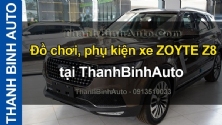 Video Đồ chơi, phụ kiện xe ZOYTE Z8 tại ThanhBinhAuto