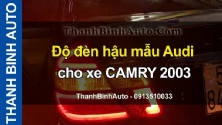 Video Độ đèn hậu mẫu Audi cho xe CAMRY 2003 tại ThanhBinhAuto