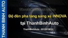 Video Độ đèn pha tăng sáng xe INNOVA tại ThanhBinhAuto