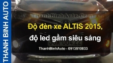 Video Độ đèn xe ALTIS 2015, độ led gầm siêu sáng
