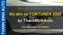 Video Độ đèn xe FORTUNER 2020 tại ThanhBinhAuto
