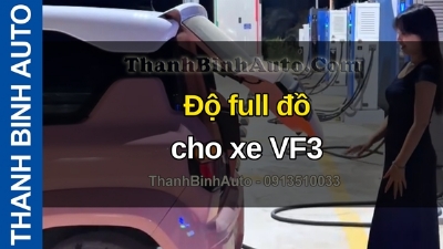 Video Độ full đồ cho xe VF3 tại ThanhBinhAuto