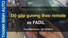 Video Độ gập gương theo remote xe FADIL tại ThanhBinhAuto