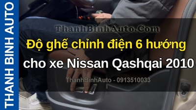 Video Độ ghế chỉnh điện 6 hướng cho xe Nissan Qashqai 2010 tại ThanhBinhAuto