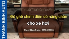 Video Độ ghế chỉnh điện có nâng chân cho xe hơi tại ThanhBinhAuto